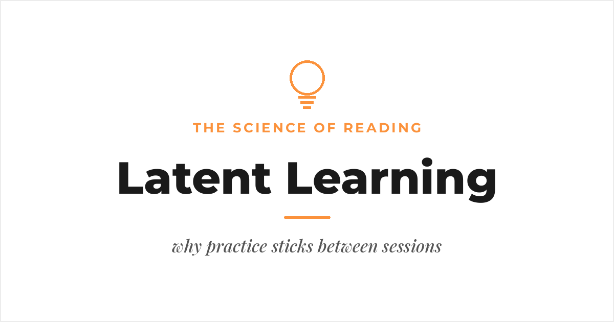 Latent Learning: Why Reading Practice Sticks Between Sessions